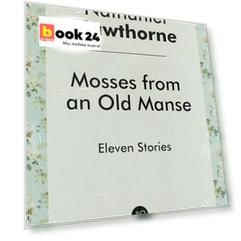 Mosses from an Old Manse. Eleven Stories