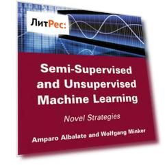 Semi-Supervised and Unsupervised Machine Learning. Novel Strategies