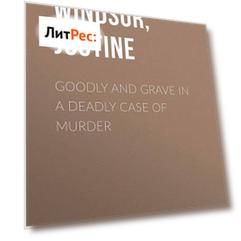 Goodly And Grave In A Deadly Case Of Murder