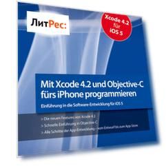 Mit Xcode 4.2 und Objective-C f?rs iPhone programmieren