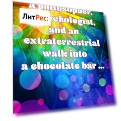 A philosopher, a psychologist, and an extraterrestrial walk into a chocolate bar …