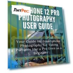 The IPhone 12 Pro Photography User Guide