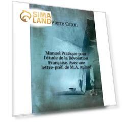 Книга Manuel Pratique pour l'étude de la Révolution Française Avec une lettre-préf de MA Aulard