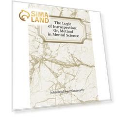 Книга The Logic of Introspection: Or, Method in Mental Science