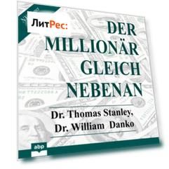 Der Million?r gleich nebenan - Erstaunliche Geheimnisse des Reichtums (Ungek?rzt)
