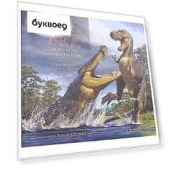 Dinosaur Art: The World\'s Greatest Paleoart