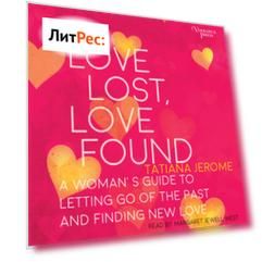Love Lost, Love Found - A Woman's Guide to Letting Go of the Past and Finding New Love (Unabridged)