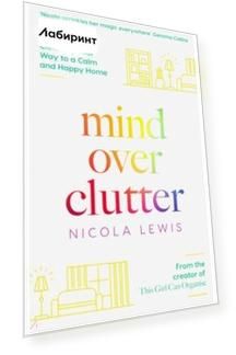 Mind Over Clutter. Cleaning Your Way to a Calm and Happy Home