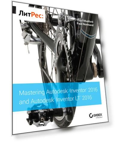 Mastering Autodesk Inventor 2016 and Autodesk Inventor LT 2016. Autodesk Official Press